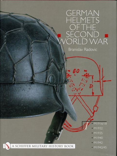 German Helmets of the Second World War: Vol One: M1916/18, M1932, M1935, M1940, M1942, M1942/45, Hardback Book