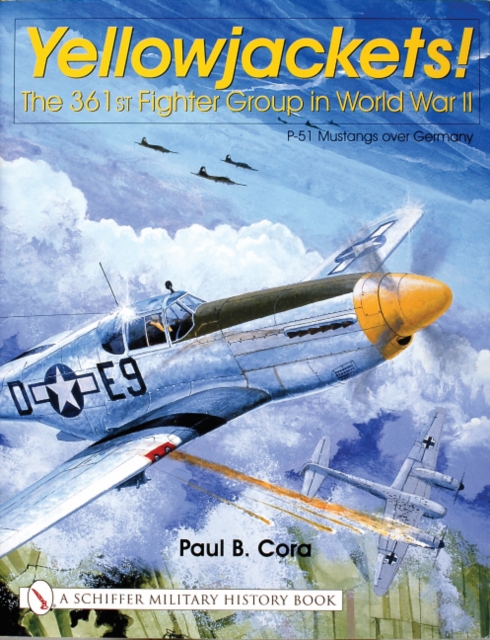 Yellowjackets! : The 361st Fighter Group in World War II - P-51 Mustangs over Germany, Hardback Book