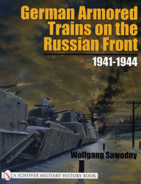 German Armored Trains on the Russian Front : 1941-1944, Paperback / softback Book