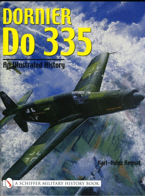 Dornier Do 335 : An Illustrated History, Hardback Book