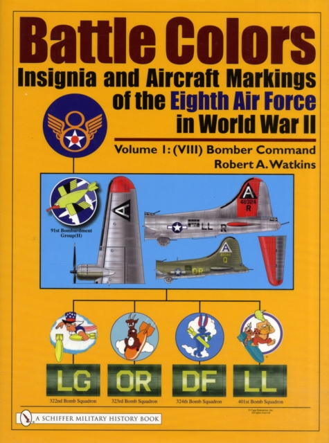 Battle Colors: Insignia and Aircraft Markings of the Eighth Air Force in World War II : Vol.1: (VIII) Bomber Command, Hardback Book