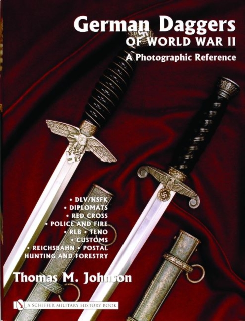 German Daggers of  World War II - A Photographic Reference : Volume 3 - DLV/NSFK • Diplomats • Red Cross • Police and Fire • RLB • TENO • Customs • Reichsbahn • Postal • Hunting and Forestry • Etc., Hardback Book