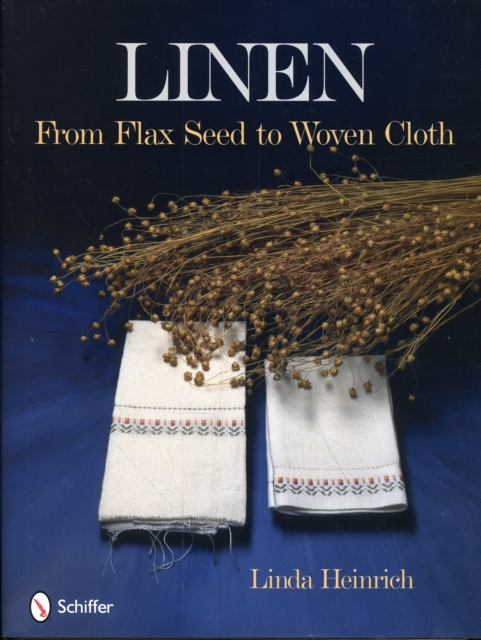 Linen : From Flax Seed to Woven Cloth, Hardback Book