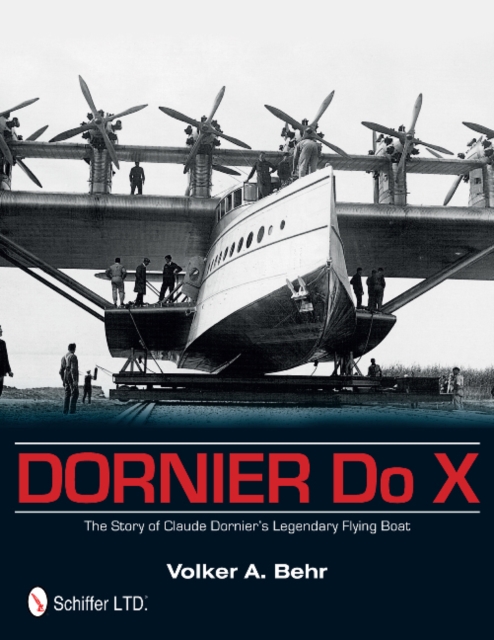 Dornier Do X : The Story of Claude Dornier's Legendary Flying Boat, Hardback Book