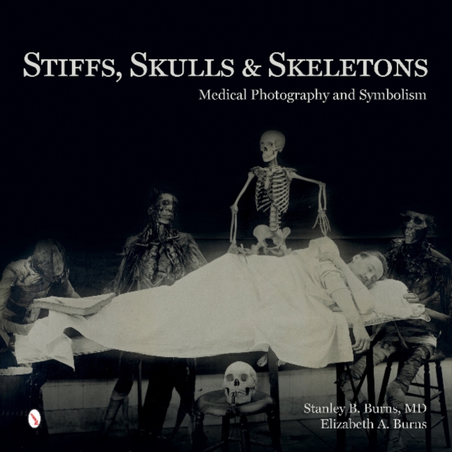 Stiffs, Skulls & Skeletons : Medical Photography and Symbolism, Hardback Book