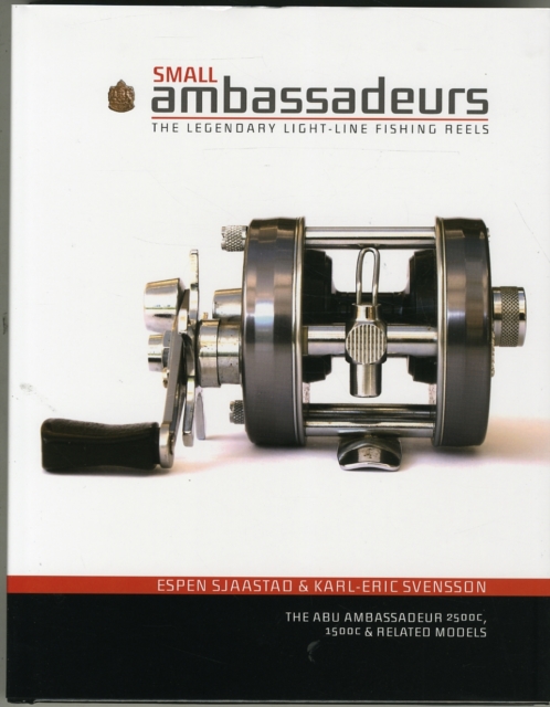 Small Ambassadeurs : The Legendary Light-Line Fishing Reels: The ABU Ambassadeur 2500C, 1500C & Related Models, Hardback Book