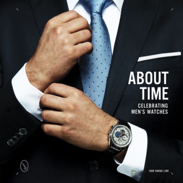 About Time : Celebrating Men's Watches, Hardback Book
