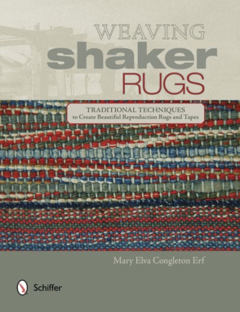 Weaving Shaker Rugs : Traditional Techniques to Create Beautiful Reproduction Rugs and Tapes, Paperback / softback Book