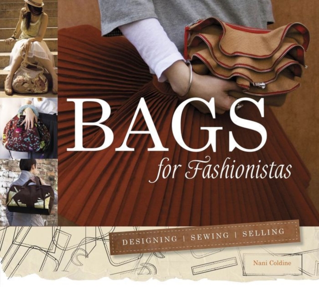 Bags for Fashionistas : Designing, Sewing, Selling, Paperback / softback Book