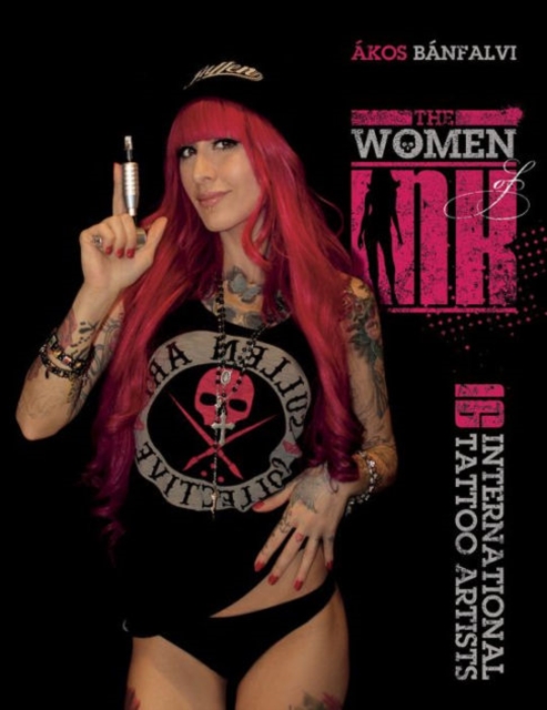 The Women of Ink : 16 International Tattoo Artists, Hardback Book