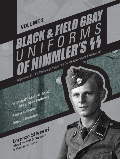 Black and Field Gray Uniforms of Himmler’s SS:  Allgemeine-SS • SS-Verfugungstruppe • SS-Totenkopfverbande • Waffen-SS  Vol.  2 : Waffen-SS M-40/41,  M-42,  M-43,  M-44 Uniforms,  Panzer Uniforms,  Tr, Hardback Book