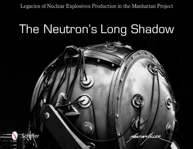 Neutron's Long Shadow: Legacies of Nuclear Explosives Production in the Manhattan Project, Hardback Book