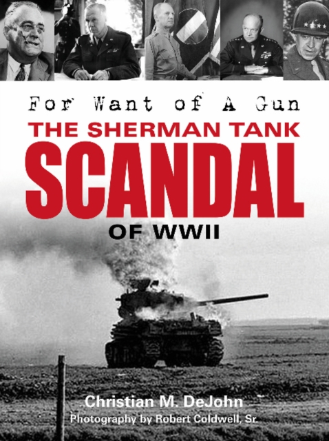 For Want of a Gun : The Sherman Tank Scandal of WWII, Hardback Book