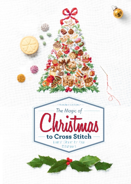The Magic of Christmas to Cross Stitch : French Charm for Your Stitchwork, Hardback Book
