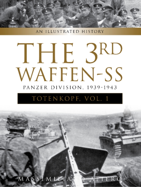 The 3rd Waffen-SS Panzer Division "Totenkopf," 1939-1943 : An Illustrated History, Vol.1, Hardback Book