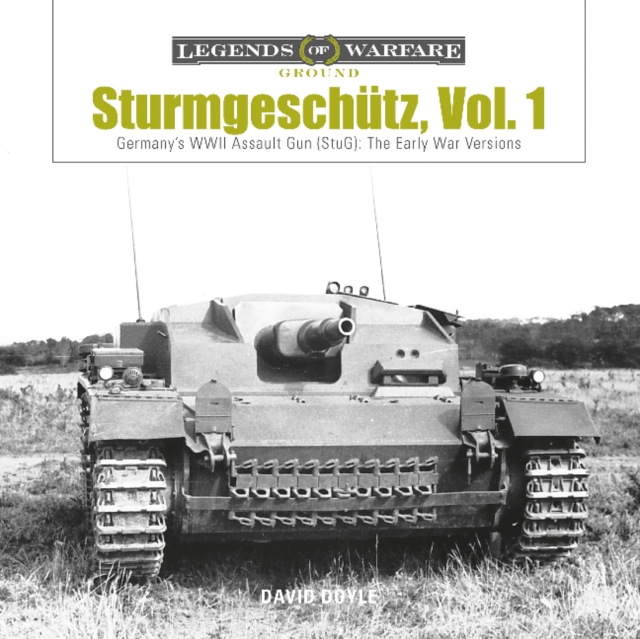 Sturmgeschutz : Germany's WWII Assault Gun (StuG), Vol.1: The Early War Versions, Hardback Book