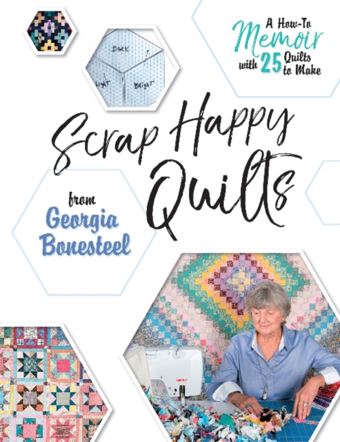 Scrap Happy Quilts from Georgia Bonesteel : A How-To Memoir with 25 Quilts to Make, Paperback / softback Book