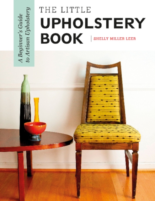 The Little Upholstery Book : A Beginner's Guide to Artisan Upholstery, Spiral bound Book