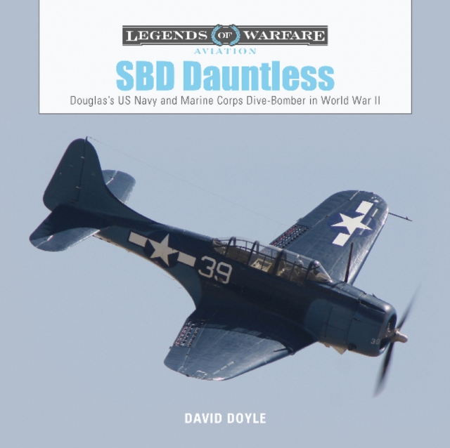 SBD Dauntless: Douglas's US Navy and Marine Corps Dive-Bomber in World War II, Hardback Book