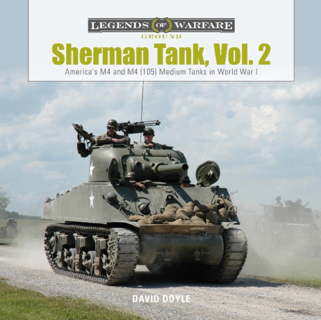 Sherman Tank, Vol. 2 : America's M4 and M4 (105) Medium Tanks in World War II, Hardback Book