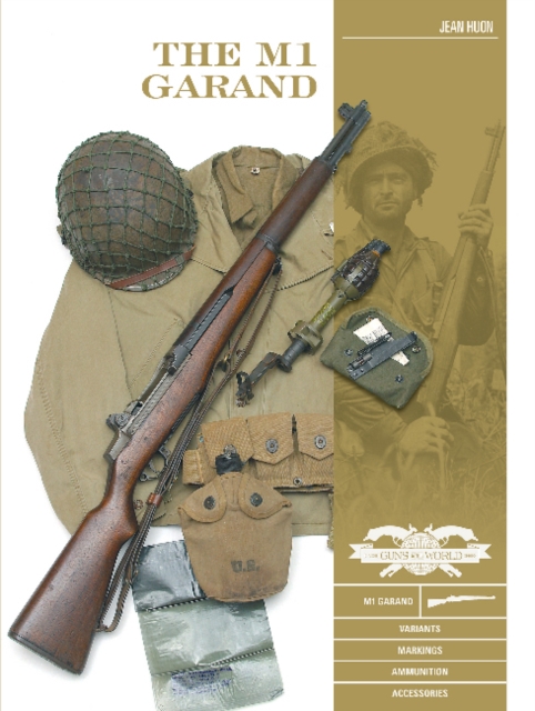 The M1 Garand : Variants, Markings, Ammunition, Accessories, Hardback Book
