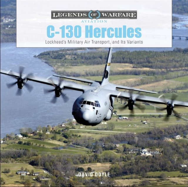 C-130 Hercules : Lockheed's Military Air Transport, and Its Variants, Hardback Book