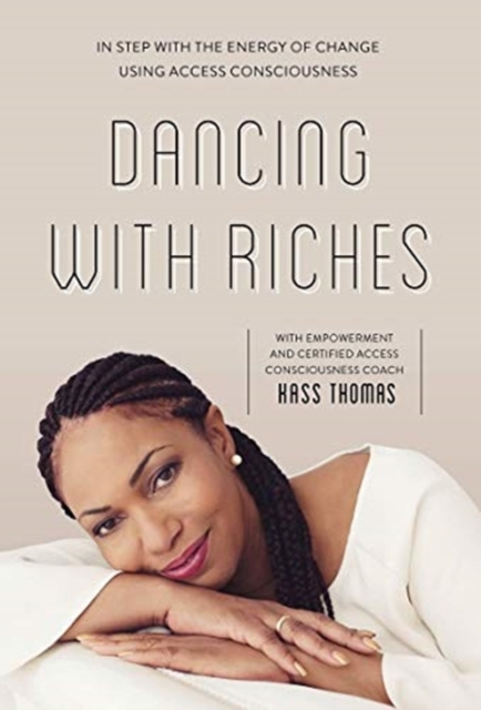 Dancing with Riches : In Step with the Energy of Change Using Access Consciousness® Tools, Paperback / softback Book