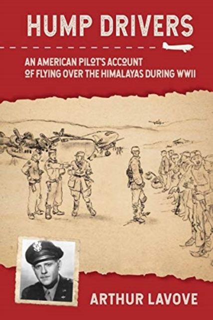 Hump Drivers : An American Pilot's Account of Flying over the Himalayas during WWII, Hardback Book