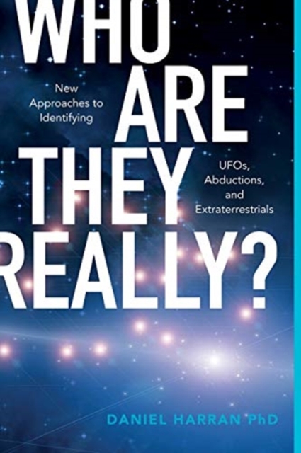 Who Are They Really? : New Approaches to Identifying UFOs, Abductions, and Extraterrestrials, Paperback / softback Book