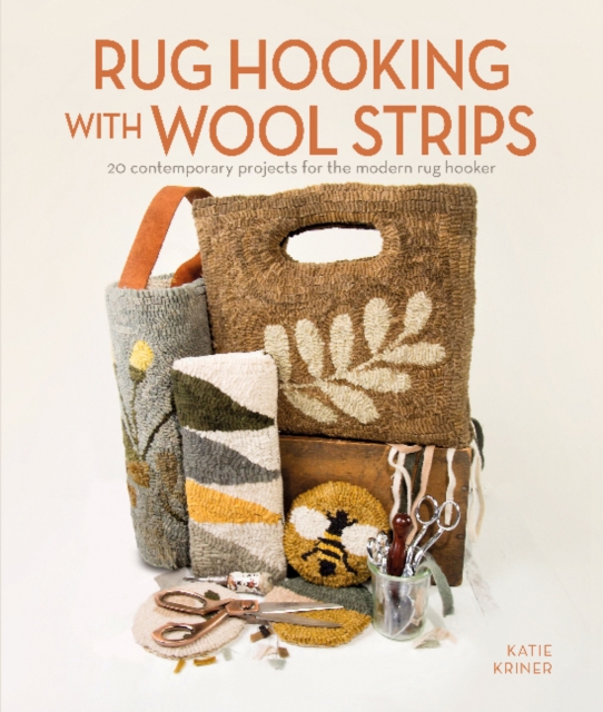 Rug Hooking with Wool Strips : 20 Contemporary Projects for the Modern Rug Hooker, Paperback / softback Book