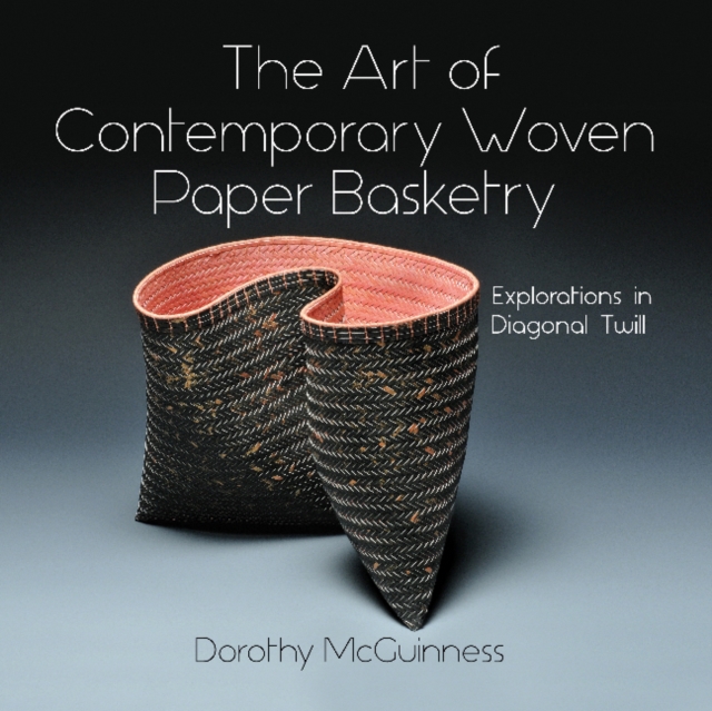 The Art of Contemporary Woven Paper Basketry : Explorations in Diagonal Twill, Hardback Book