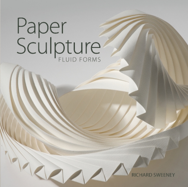 Paper Sculpture : Fluid Forms, Paperback / softback Book