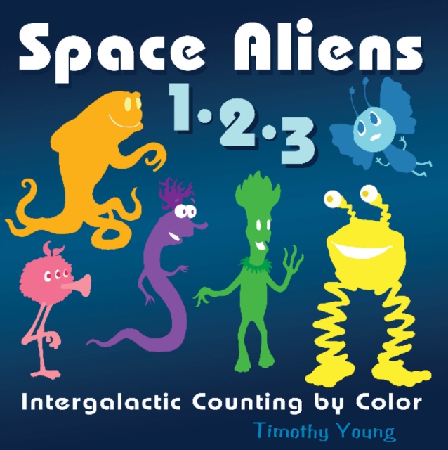 Space Aliens 1-2-3 : Intergalactic Counting by Color, Board book Book