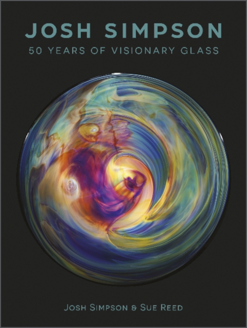 Josh Simpson : 50 Years of Visionary Glass, Hardback Book
