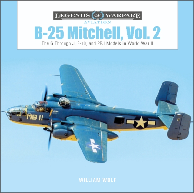 B-25 Mitchell, Vol. 2 : The G through J, F-10, and PBJ Models in World War II, Hardback Book