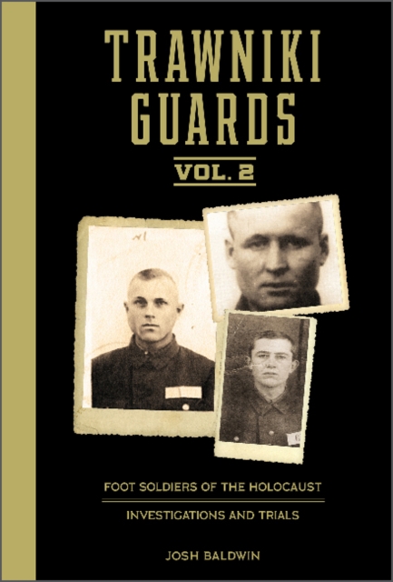 Trawniki Guards: Foot Soldiers of the Holocaust : Vol. 2, Investigations and Trials, Hardback Book