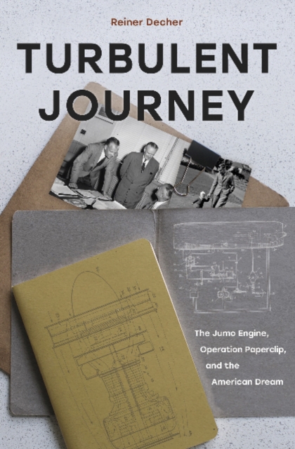 Turbulent Journey : The Jumo Engine, Operation Paperclip, and the American Dream, Hardback Book
