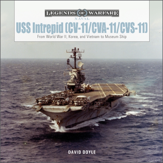 USS Intrepid (CV-11/CVA-11/CVS-11): From World War II, Korea, and Vietnam to Museum Ship, Hardback Book