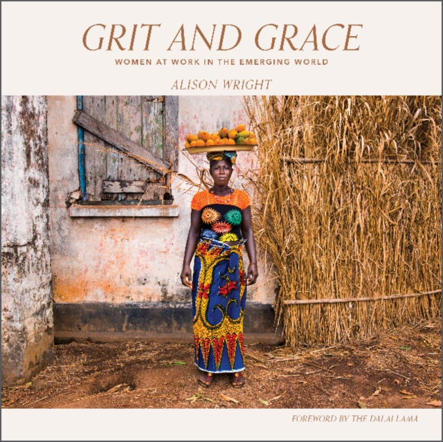 Grit and Grace : Women at Work in the Emerging World, Hardback Book