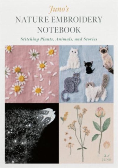Juno's Nature Embroidery Notebook : Stitching Plants, Animals, and Stories, Paperback / softback Book