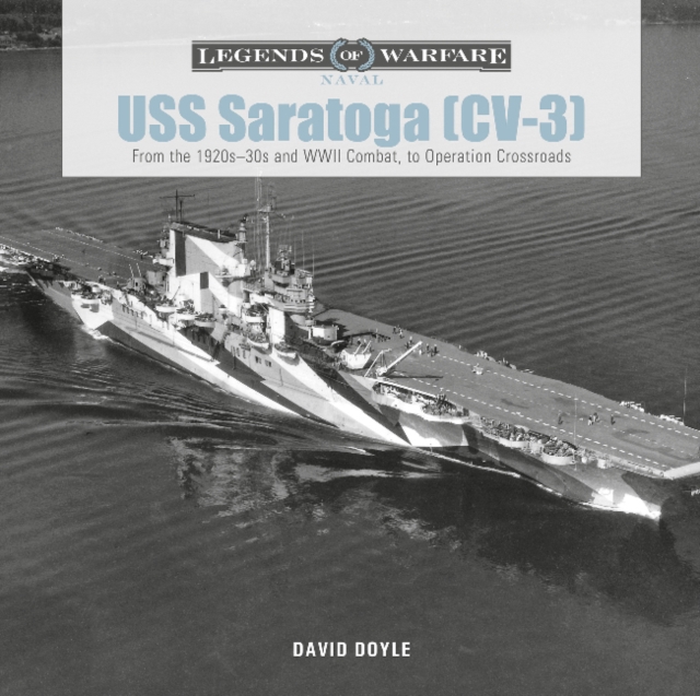 USS Saratoga (CV-3) : From the 1920s–30s and WWII Combat to Operation Crossroads, Hardback Book