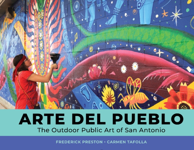 Arte del Pueblo : The Outdoor Public Art of San Antonio, Hardback Book
