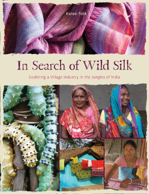 In Search of Wild Silk : Exploring a Village Industry in the Jungles of India, Hardback Book