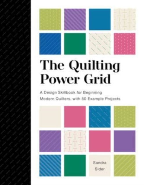 The Quilting Power Grid : A Design Skillbook for Beginning Modern Quilters, with 50 Example Projects, Spiral bound Book