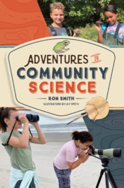 Adventures in Community Science : Notes from the Field and a How-To Guide for Saving Species and Protecting Biodiversity, Hardback Book