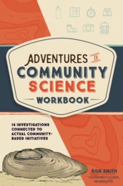 Adventures in Community Science Workbook : 14 Investigations Connected to Actual Community-Based Initiatives, Paperback / softback Book