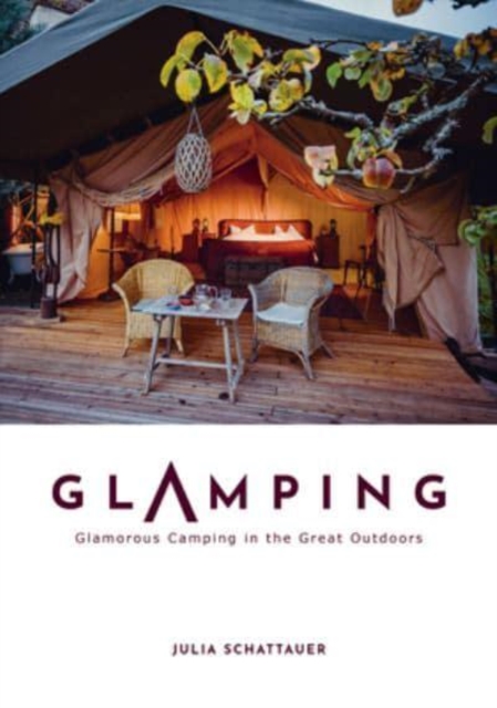 Glamping : Glamorous Camping in the Great Outdoors, Hardback Book