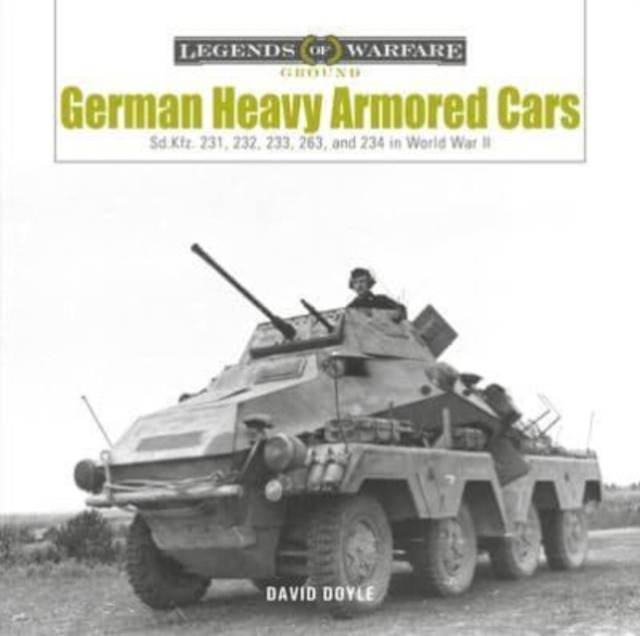 German Heavy Armored Cars : Sd.Kfz. 231, 232, 233, 263, and 234 in World War II, Hardback Book