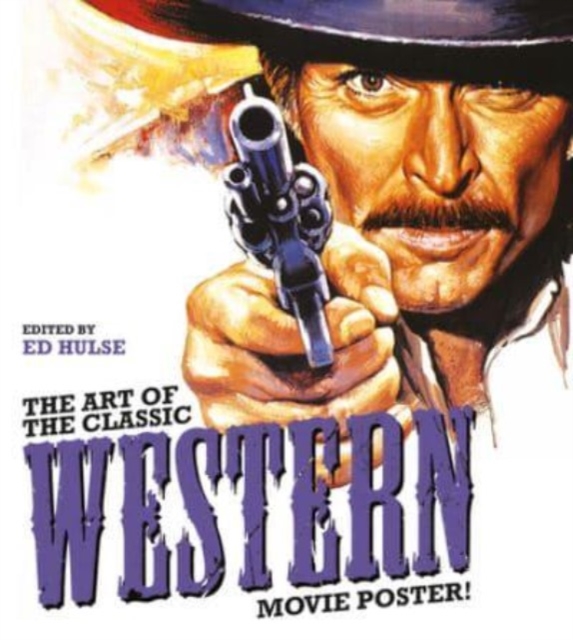 The Art of the Classic Western Movie Poster, Hardback Book