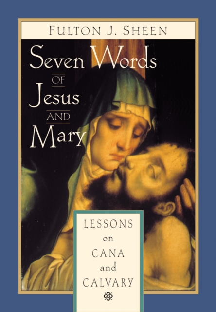 Seven Words of Jesus and Mary : Lessons from Cana and Calvary, EPUB eBook